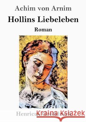 Hollins Liebeleben (Großdruck): Roman Achim Von Arnim 9783847825456