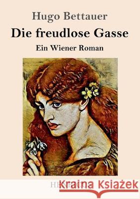 Die freudlose Gasse: Ein Wiener Roman Hugo Bettauer 9783847825470