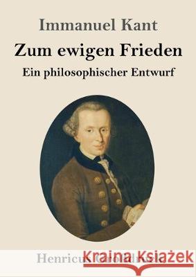 Zum ewigen Frieden (Großdruck): Ein philosophischer Entwurf Immanuel Kant 9783847825579 Henricus