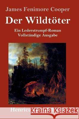 Der Wildtöter (Großdruck): Ein Lederstrumpf-Roman Vollständige Ausgabe Cooper, James Fenimore 9783847825609