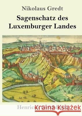 Sagenschatz des Luxemburger Landes (Großdruck) Nikolaus Gredt 9783847825791