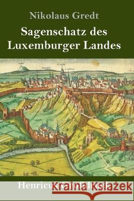 Sagenschatz des Luxemburger Landes (Großdruck) Nikolaus Gredt 9783847825807