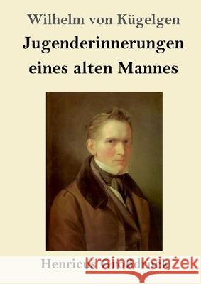 Jugenderinnerungen eines alten Mannes (Großdruck) Wilhelm Von Kügelgen 9783847825913