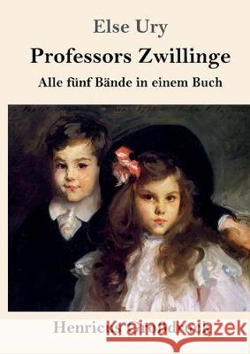 Professors Zwillinge (Großdruck): Alle fünf Bände in einem Buch Else Ury 9783847826187 Henricus