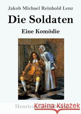 Die Soldaten (Großdruck): Eine Komödie Lenz, Jakob Michael Reinhold 9783847826309 Henricus