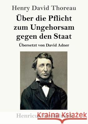 Über die Pflicht zum Ungehorsam gegen den Staat (Großdruck) Henry David Thoreau 9783847826361 Henricus