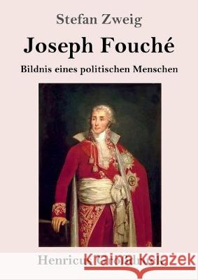 Joseph Fouché (Großdruck): Bildnis eines politischen Menschen Stefan Zweig 9783847826392 Henricus