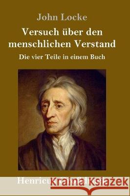 Versuch über den menschlichen Verstand (Großdruck): Die vier Teile in einem Buch John Locke 9783847826576 Henricus