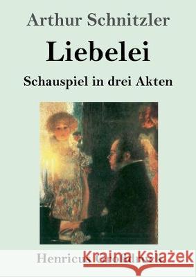 Liebelei (Großdruck): Schauspiel in drei Akten Arthur Schnitzler 9783847826774 Henricus