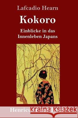 Kokoro (Großdruck): Einblicke in das Innenleben Japans Lafcadio Hearn 9783847826804 Henricus