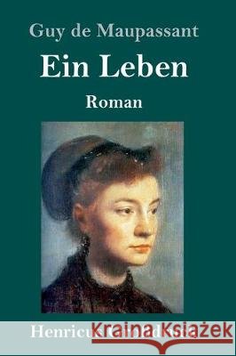 Ein Leben (Großdruck): Roman Guy De Maupassant 9783847826859 Henricus