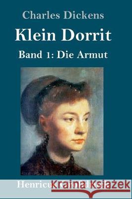 Klein Dorrit (Großdruck): Band 1: Die Armut Charles Dickens 9783847827085 Henricus