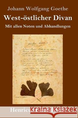 West-östlicher Divan (Großdruck): Mit allen Noten und Abhandlungen Johann Wolfgang Goethe 9783847827191 Henricus