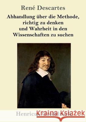 Abhandlung über die Methode, richtig zu denken und Wahrheit in den Wissenschaften zu suchen (Großdruck) René Descartes 9783847827283 Henricus