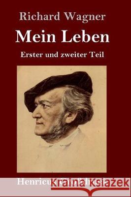 Mein Leben (Großdruck): Erster und zweiter Teil Richard Wagner 9783847827337