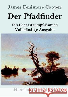 Der Pfadfinder (Großdruck): oder Das Binnenmeer Ein Lederstrumpf-Roman Vollständige Ausgabe Cooper, James Fenimore 9783847827368