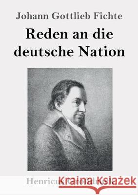 Reden an die deutsche Nation (Großdruck) Johann Gottlieb Fichte 9783847827597 Henricus