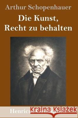 Die Kunst, Recht zu behalten (Großdruck) Arthur Schopenhauer 9783847827757 Henricus