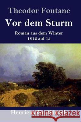 Vor dem Sturm (Großdruck): Roman aus dem Winter 1812 auf 13 Theodor Fontane 9783847827863 Henricus