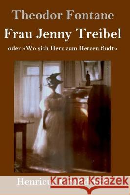 Frau Jenny Treibel (Großdruck): oder Wo sich Herz zum Herzen findt Theodor Fontane 9783847828020
