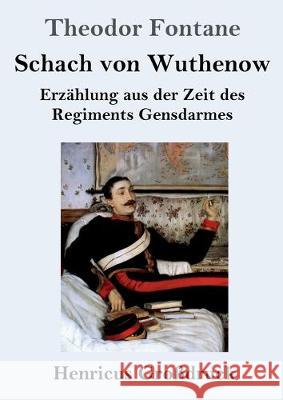 Schach von Wuthenow (Großdruck): Erzählung aus der Zeit des Regiments Gensdarmes Theodor Fontane 9783847828129