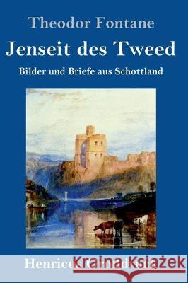 Jenseit des Tweed (Großdruck): Bilder und Briefe aus Schottland Theodor Fontane 9783847828259 Henricus