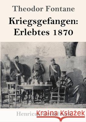 Kriegsgefangen: Erlebtes 1870 (Großdruck) Fontane, Theodor 9783847828266