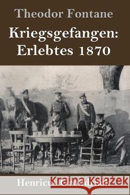Kriegsgefangen: Erlebtes 1870 (Großdruck) Fontane, Theodor 9783847828273 Henricus