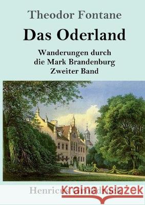 Das Oderland (Großdruck): Wanderungen durch die Mark Brandenburg Zweiter Band Theodor Fontane 9783847828303