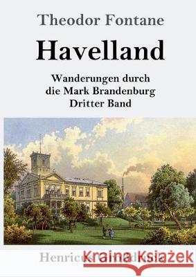 Havelland (Großdruck): Wanderungen durch die Mark Brandenburg Dritter Band Theodor Fontane 9783847828327