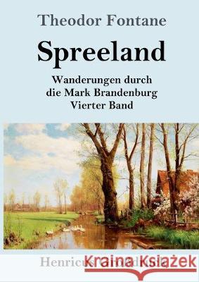 Spreeland (Großdruck): Wanderungen durch die Mark Brandenburg Vierter Band Theodor Fontane 9783847828341 Henricus