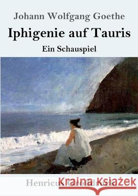 Iphigenie auf Tauris (Großdruck): Ein Schauspiel Johann Wolfgang Goethe 9783847828686 Henricus