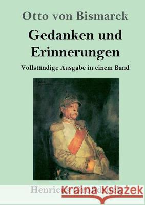 Gedanken und Erinnerungen (Großdruck): Vollständige Ausgabe in einem Band Otto Von Bismarck 9783847828778