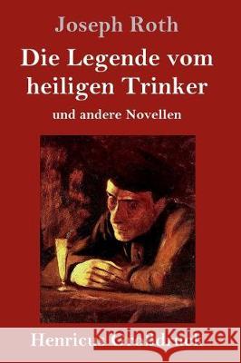 Die Legende vom heiligen Trinker (Großdruck): und andere Novellen Roth, Joseph 9783847828907