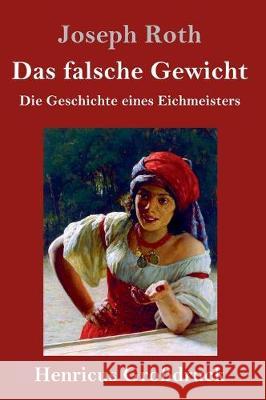 Das falsche Gewicht (Großdruck): Die Geschichte eines Eichmeisters Joseph Roth 9783847828969 Henricus