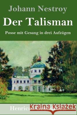 Der Talisman (Großdruck): Posse mit Gesang in drei Aufzügen Johann Nestroy 9783847829133 Henricus