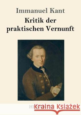 Kritik der praktischen Vernunft Immanuel Kant 9783847829164 Henricus