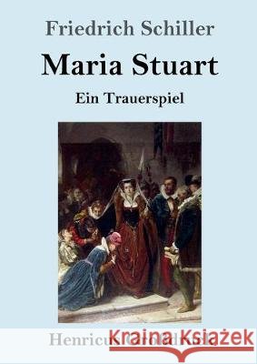 Maria Stuart (Großdruck): Ein Trauerspiel Friedrich Schiller 9783847829423 Henricus