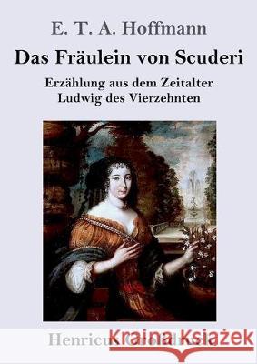 Das Fräulein von Scuderi (Großdruck): Erzählung aus dem Zeitalter Ludwig des Vierzehnten E T a Hoffmann 9783847829591 Henricus