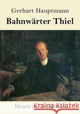 Bahnwärter Thiel (Großdruck) Gerhart Hauptmann 9783847829638 Henricus