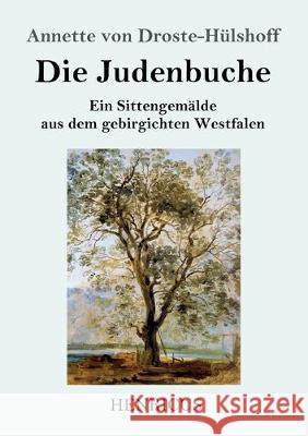 Die Judenbuche: Ein Sittengemälde aus dem gebirgichten Westfalen Annette Von Droste-Hülshoff 9783847829829 Henricus