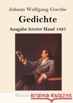 Gedichte (Großdruck): Ausgabe letzter Hand 1827 Johann Wolfgang Goethe 9783847829980 Henricus