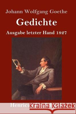 Gedichte (Großdruck): Ausgabe letzter Hand 1827 Johann Wolfgang Goethe 9783847829997 Henricus