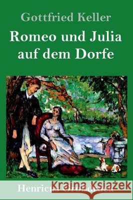 Romeo und Julia auf dem Dorfe (Großdruck) Keller, Gottfried 9783847830054