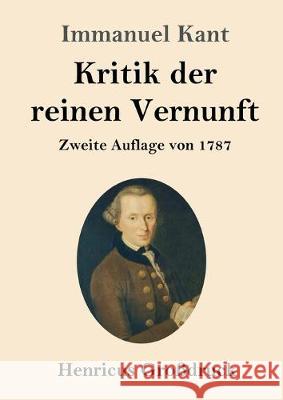 Kritik der reinen Vernunft (Großdruck): Zweite Auflage von 1787 Kant, Immanuel 9783847830115 Henricus