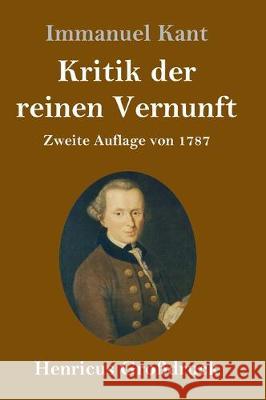 Kritik der reinen Vernunft (Großdruck): Zweite Auflage von 1787 Immanuel Kant 9783847830122 Henricus