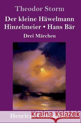 Der kleine Häwelmann / Hinzelmeier / Hans Bär (Großdruck): Drei Märchen Theodor Storm 9783847830375 Henricus