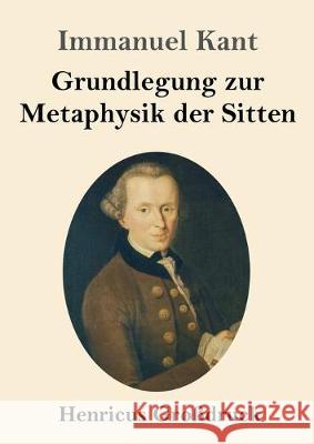 Grundlegung zur Metaphysik der Sitten (Großdruck) Immanuel Kant 9783847830757 Henricus