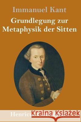 Grundlegung zur Metaphysik der Sitten (Großdruck) Immanuel Kant 9783847830764 Henricus