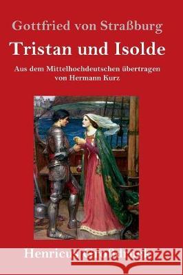 Tristan und Isolde (Großdruck): Aus dem Mittelhochdeutschen übertragen von Hermann Kurz Gottfried Von Straßburg 9783847830788 Henricus